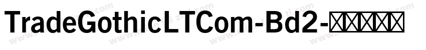 TradeGothicLTCom-Bd2字体转换