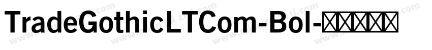 TradeGothicLTCom-Bol字体转换