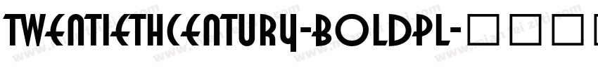 TwentiethCentury-BoldPL字体转换