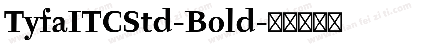 TyfaITCStd-Bold字体转换