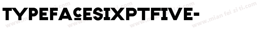 TypefaceSixPtFive字体转换