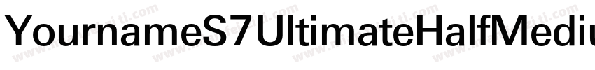 YournameS7UltimateHalfMedium字体转换