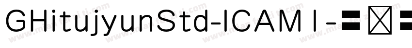 GHitujyunStd-ICAM1字体转换