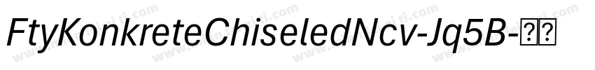 FtyKonkreteChiseledNcv-Jq5B字体转换
