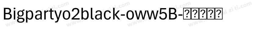 Bigpartyo2black-oww5B字体转换