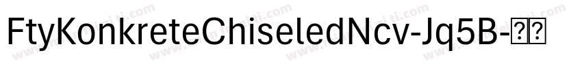 FtyKonkreteChiseledNcv-Jq5B字体转换