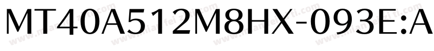 MT40A512M8HX-093E:A字体转换