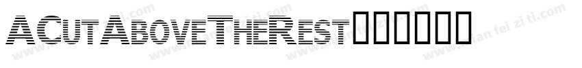 ACutAboveTheRest字体转换
