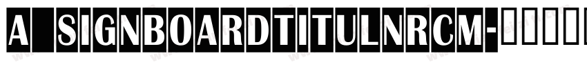 a_SignboardTitulNrCm字体转换