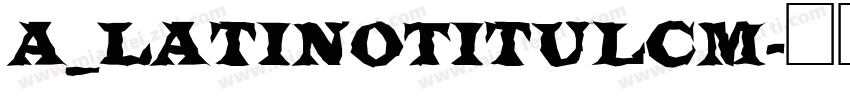 a_LatinoTitulCm字体转换