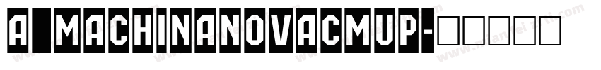 a_MachinaNovaCmUp字体转换
