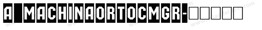 a_MachinaOrtoCmGr字体转换