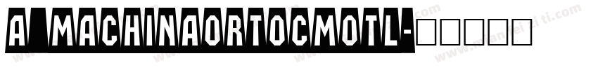 a_MachinaOrtoCmOtl字体转换