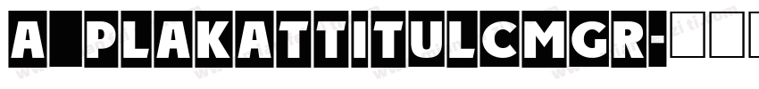 a_PlakatTitulCmGr字体转换