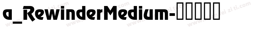 a_RewinderMedium字体转换