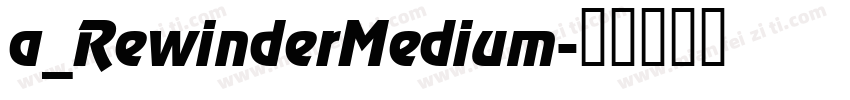 a_RewinderMedium字体转换