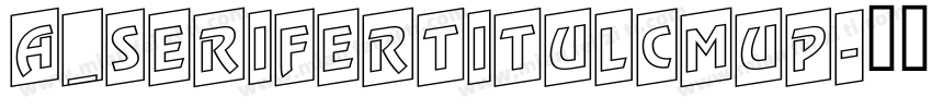 a_SeriferTitulCmUp字体转换