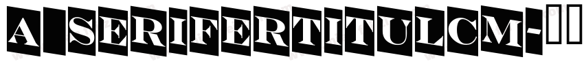 a_SeriferTitulCm字体转换