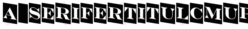 a_SeriferTitulCmUp字体转换