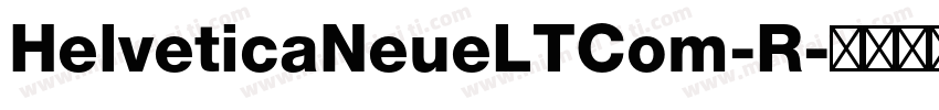 HelveticaNeueLTCom-R字体转换