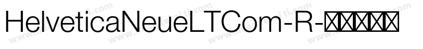 HelveticaNeueLTCom-R字体转换