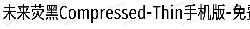 未来荧黑Compressed-Thin手机版字体转换
