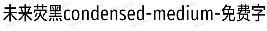 未来荧黑condensed-medium字体转换
