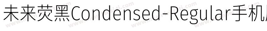 未来荧黑Condensed-Regular手机版字体转换