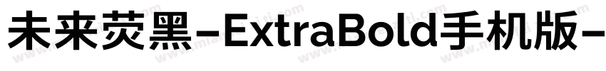 未来荧黑-ExtraBold手机版字体转换