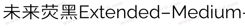 未来荧黑Extended-Medium字体转换