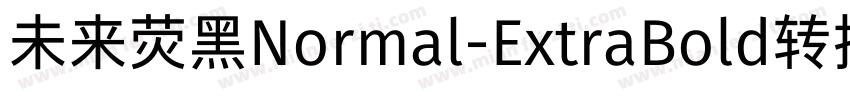 未来荧黑Normal-ExtraBold转换器字体转换