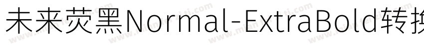 未来荧黑Normal-ExtraBold转换器字体转换