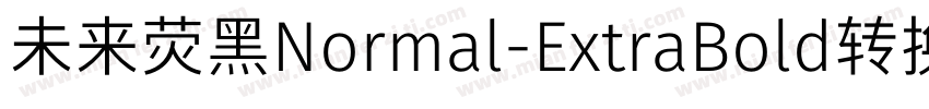 未来荧黑Normal-ExtraBold转换器字体转换