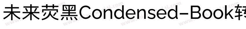 未来荧黑Condensed-Book转换器字体转换