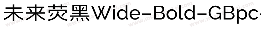 未来荧黑Wide-Bold-GBpc-E字体转换
