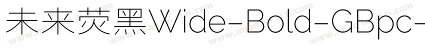 未来荧黑Wide-Bold-GBpc-E字体转换