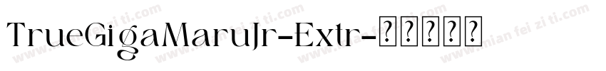 TrueGigaMaruJr-Extr字体转换