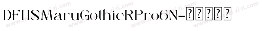 DFHSMaruGothicRPro6N字体转换