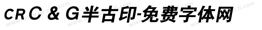 CRＣ＆Ｇ半古印字体转换