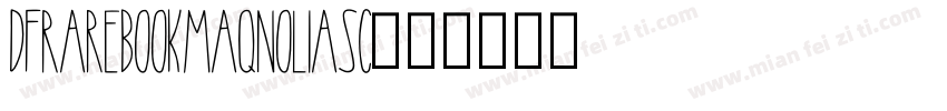 DFRareBookMaqnoliaSC字体转换