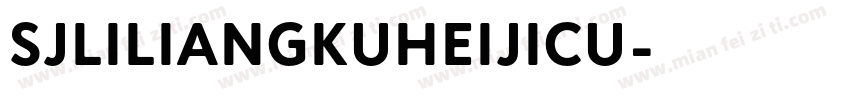 SJliliangkuheijicu字体转换