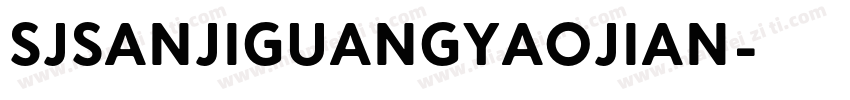 SJsanjiguangyaojian字体转换