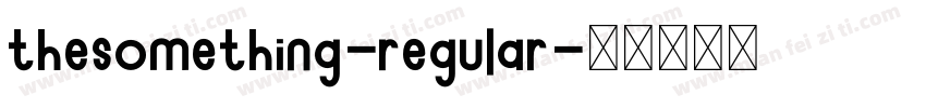 TheSomething-Regular字体转换