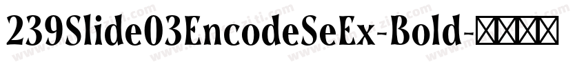 239Slide03EncodeSeEx-Bold字体转换