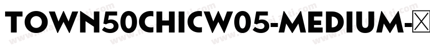 Town50ChicW05-Medium字体转换
