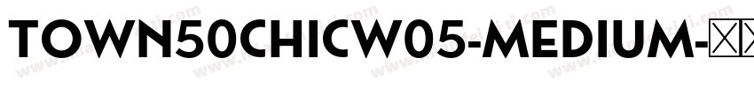 Town50ChicW05-Medium字体转换