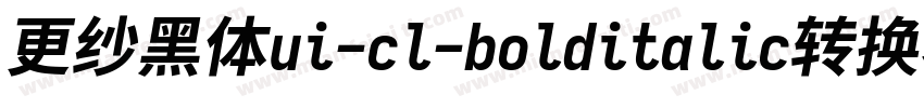 更纱黑体ui-cl-bolditalic转换器字体转换