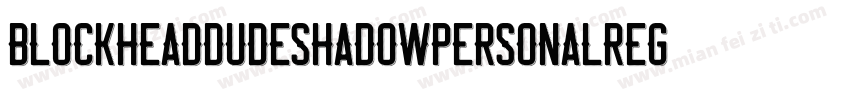 BlockheadDudeShadowPersonalRegular-L3Emy字体转换
