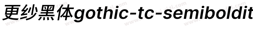 更纱黑体gothic-tc-semibolditalic手机版字体转换