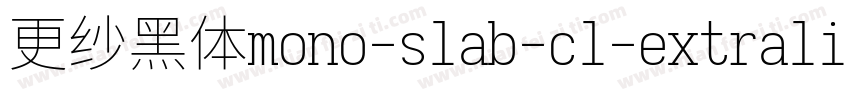 更纱黑体mono-slab-cl-extralight手机版字体转换